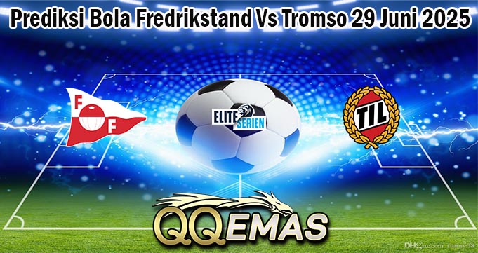 Prediksi Bola Fredrikstand Vs Tromso 29 Juni 2025