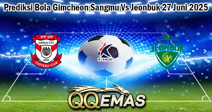 Prediksi Bola Gimcheon Sangmu Vs Jeonbuk 27 Juni 2025