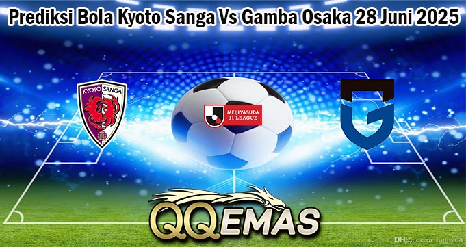 Prediksi Bola Kyoto Sanga Vs Gamba Osaka 28 Juni 2025