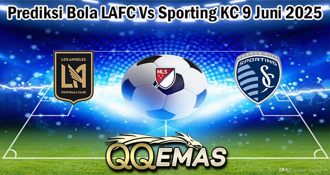 Prediksi Bola LAFC Vs Sporting KC 9 Juni 2025