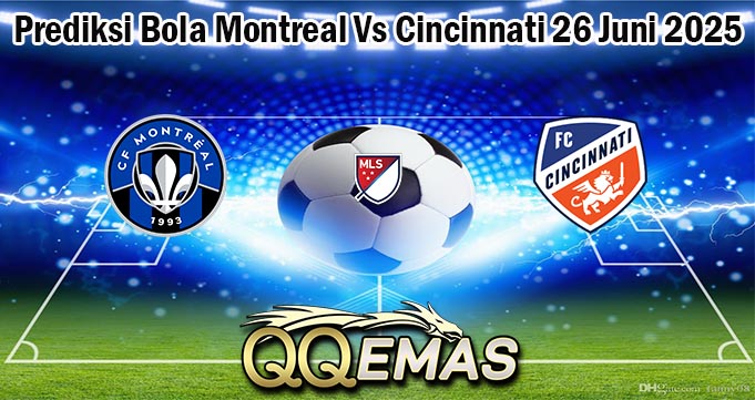 Prediksi Bola Montreal Vs Cincinnati 26 Juni 2025