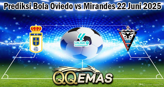 Prediksi Bola Oviedo vs Mirandes 22 Juni 2025