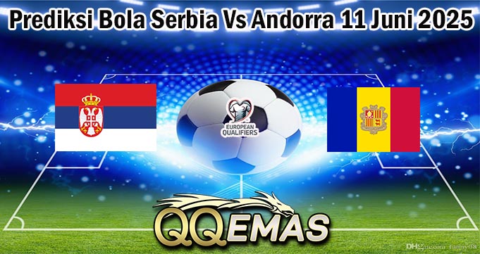 Prediksi Bola Serbia Vs Andorra 11 Juni 2025