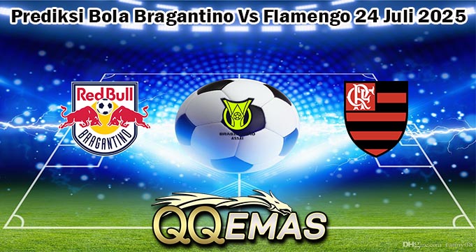 Prediksi Bola Bragantino Vs Flamengo 24 Juli 2025