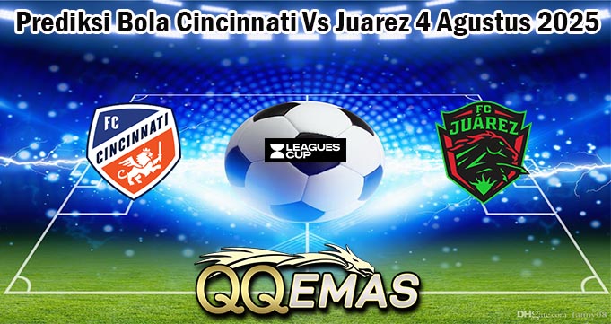 Prediksi Bola Cincinnati Vs Juarez 4 Agustus 2025