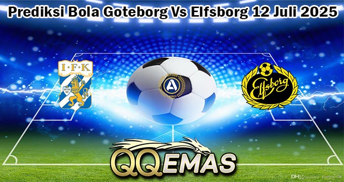 Prediksi Bola Goteborg Vs Elfsborg 12 Juli 2025