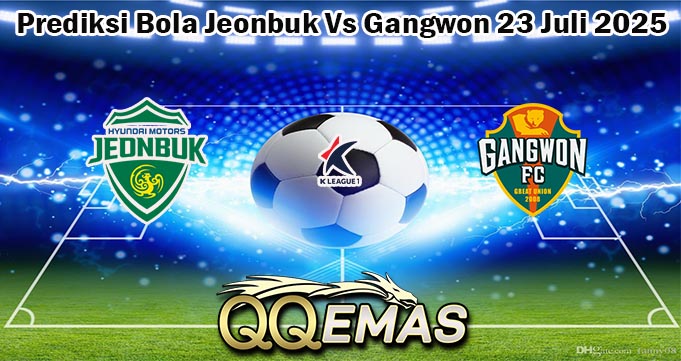 Prediksi Bola Jeonbuk Vs Gangwon 23 Juli 2025