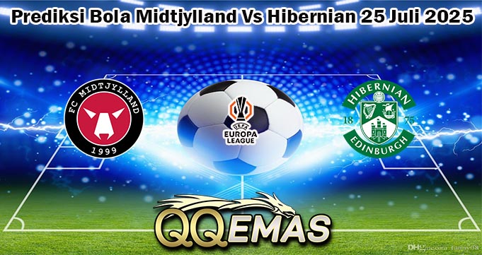 Prediksi Bola Midtjylland Vs Hibernian 25 Juli 2025
