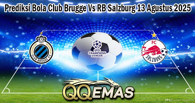 Prediksi Bola Club Brugge Vs RB Salzburg 13 Agustus 2025