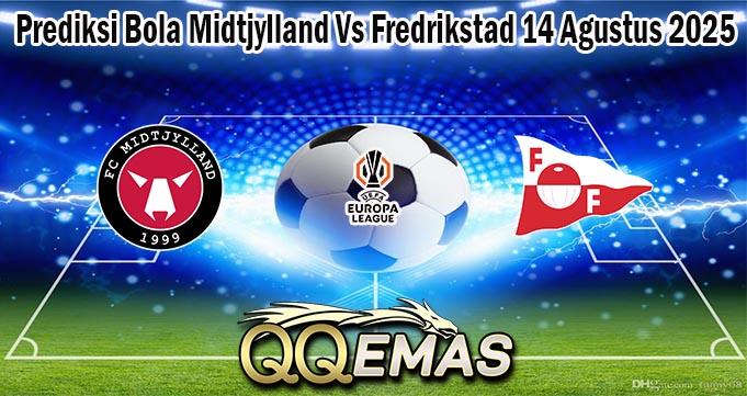 Prediksi Bola Midtjylland Vs Fredrikstad 14 Agustus 2025